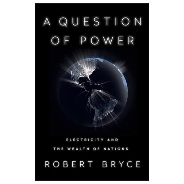 A Question Of Power: Electricity And The Wealth Of Nations