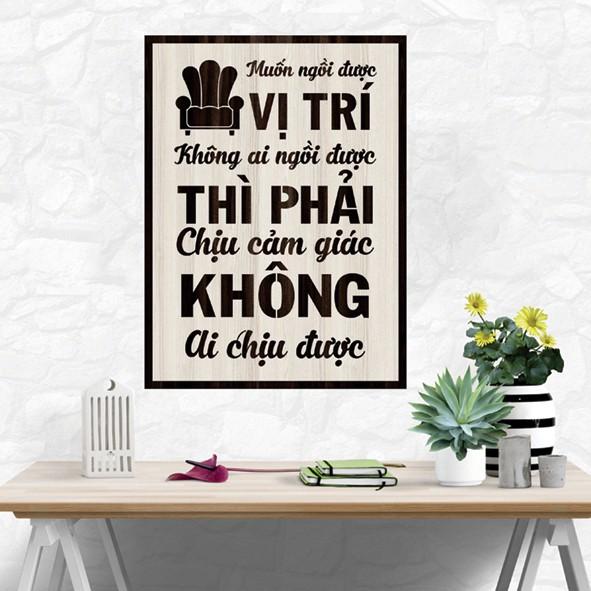 Tranh gỗ DECOR - SLOGAN tạo động lực, Truyền cảm hứng -Muốn ngồi vị trí không ai ngồi được... không ai chịu được