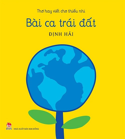 Sách - Thơ hay viết cho thiếu nhi - BÀI CA TRÁI ĐẤT (sách kỉ niệm 65 năm thành lập NXB Kim Đồng)