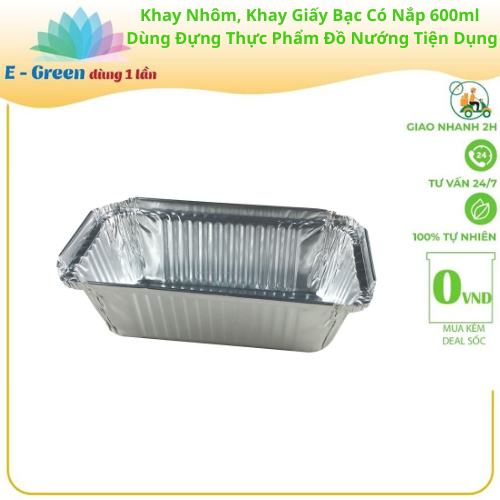 Combo 100 - 200 Khay Nhôm, Khay Giấy Bạc 1 Ngăn 600ml Có Nắp, Đựng Thực Phẩm, Đồ Nướng,Tiện Lợi - Egreen Dùng 1 Lần