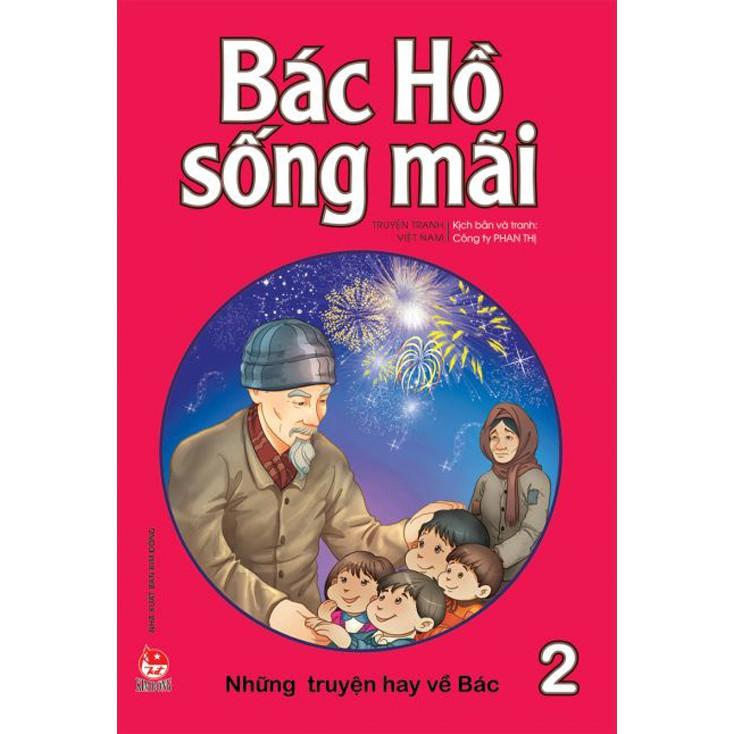 Bác Hồ sống mãi: Những mẩu chuyện hay về Bác - Bản Quyền