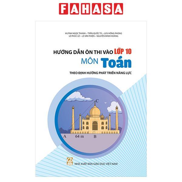Sách - Hướng Dẫn Ôn Thi Vào Lớp 10 - Môn Toán (Theo Định Hướng Phát Triển Năng Lực)