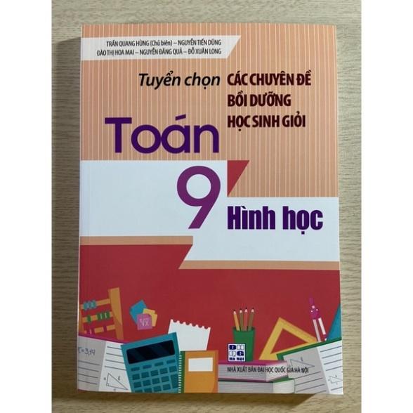 Sách - Tuyển chọn các chuyên đề bồi dưỡng học sinh giỏi Toán 9 ( đại số + hình học)