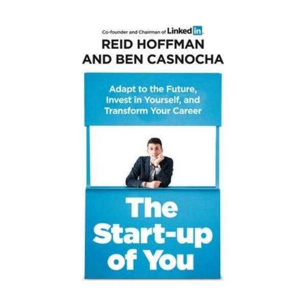 Sách - The Start-up of You: Adapt to the Future, Invest in Yourself, and Transform Your Career by Reid Hoffman,Ben Casnocha -