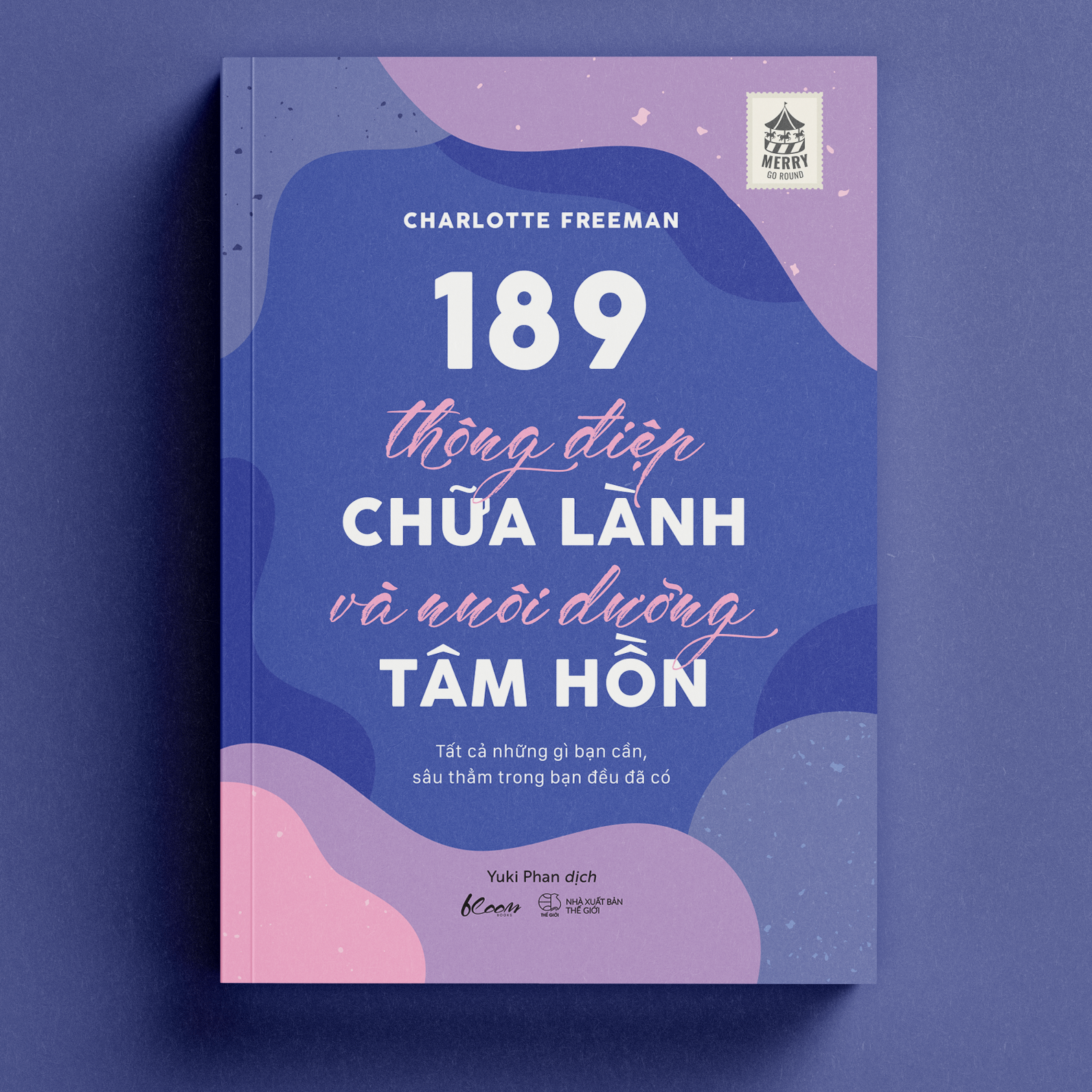 189 Thông Điệp Chữa Lành Và Nuôi Dưỡng Tâm Hồn - Tất Cả Những Gì Bạn Cần, Sâu Thẳm Trong Bạn Đều Đã Có