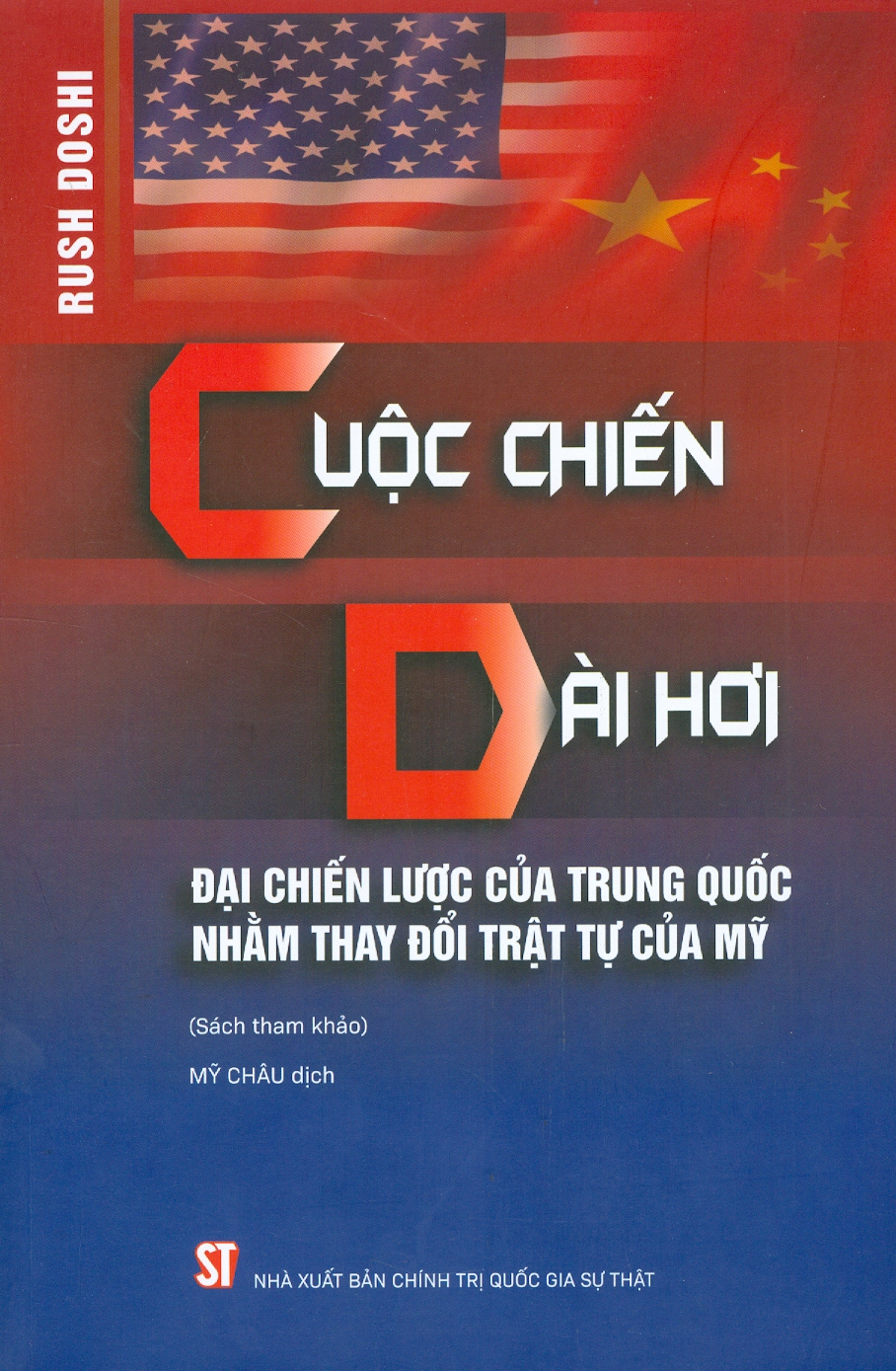 CUỘC CHIẾN DÀI HƠI – Đại chiến lược của Tr.u.ng Q.uố.c nhằm thay đổi trật tự của M.ỹ – Rush Doshi – Mỹ Châu dịch – NXB Chính trị Quốc gia Sự thật (bìa mềm)