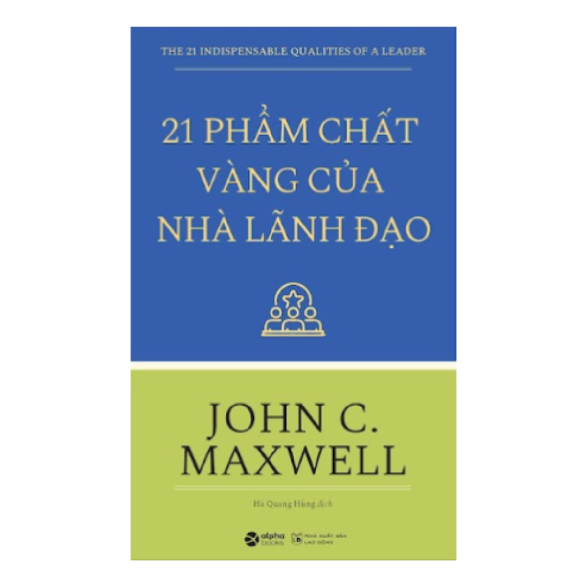 21 Phẩm Chất Vàng Của Nhà Lãnh Đạo( Tái bản)