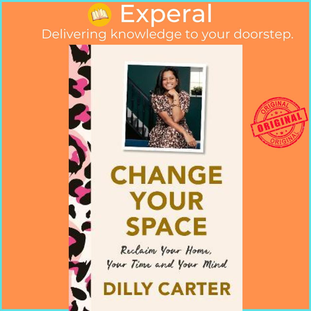 Sách - Change Your Space : Reclaim Your Home, Your Time and Your Mind by Dilly Carter (UK edition, hardcover)