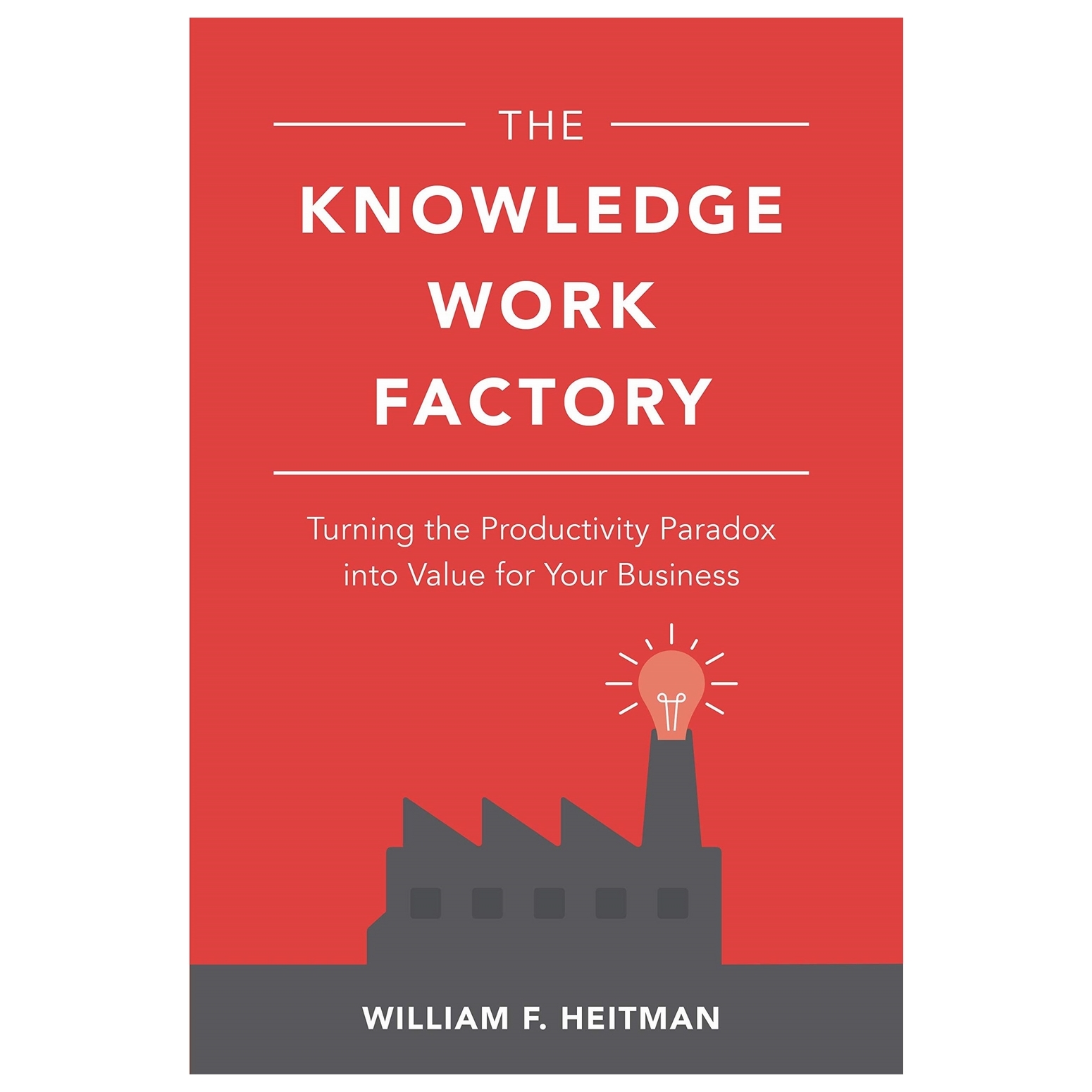 The Knowledge Work Factory: Turning The Productivity Paradox Into Value For Your Business