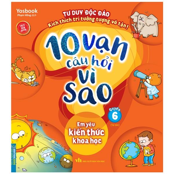 10 Vạn Câu Hỏi Vì Sao - Quyển 6: Em Yêu Kiến Thức Khoa Học (Tái Bản)