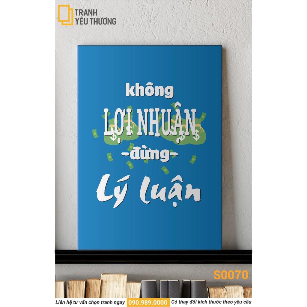 Tranh Văn Phòng tạo động lực - KHÔNG LỢI NHUẬN ĐỪNG LÝ LUẬN