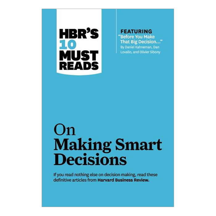 Harvard Business Review's 10 Must Reads On Making Smart Decisions