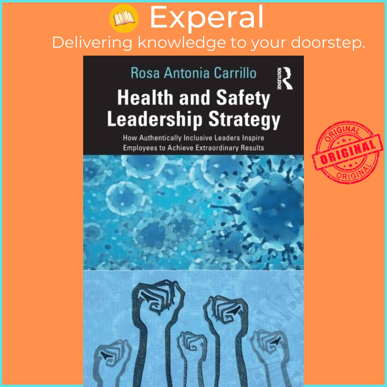 Sách - Health and Safety Leadership Strategy - How Authentically Inclusive Lead by Rosa Carrillo (UK edition, paperback)