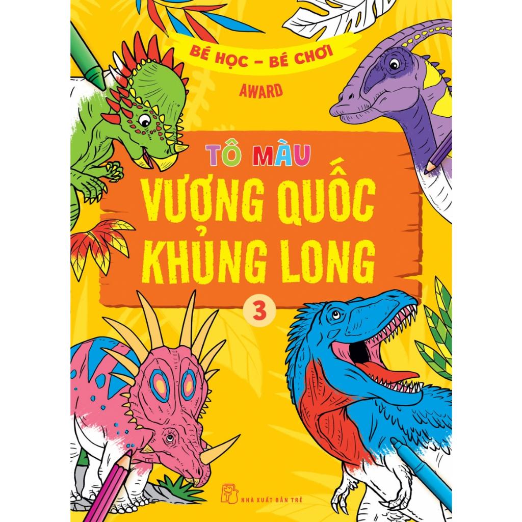 Bé Học Bé Chơi - Tô Màu Vương Quốc Khủng Long 03 - Bản Quyền