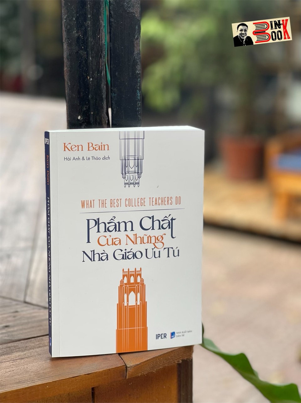 PHẨM CHẤT CỦA NHỮNG NHÀ GIÁO ƯU TÚ – Ken Bain – Hải Anh và Lê Thảo dịch – IPER – Quảng Văn – NXB Dân Trí