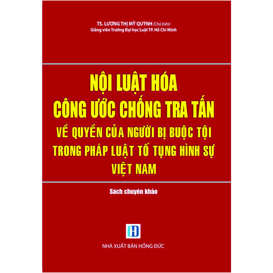 Nội Luật Hóa Công Ước Chống Tra Tấn Về Quyền Của Người Bị Buộc Tội Trong Pháp Luật Tố Tụng Hình Sự Việt Nam