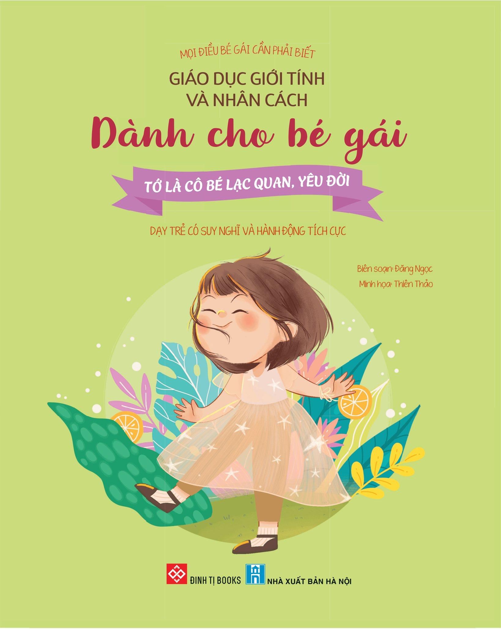 Mọi Điều Bé Gái Cần Phải Biết - Giáo Dục Giới Tính Và Nhân Cách Dành Cho Bé Gái - Tớ Là Cô Bé Lạc Quan, Yêu Đời - Dạy Trẻ Có Suy Nghĩ Và Hành Động Tích Cực