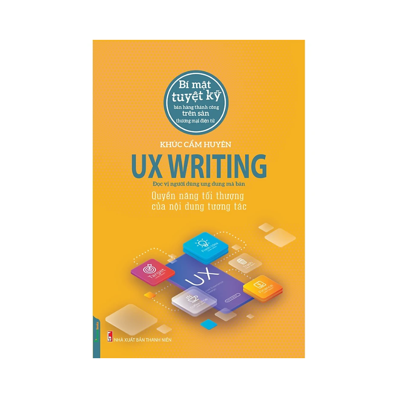 Sách UX Writing - Quyền Năng Tối Thượng Của Nội Dung Tương Tác