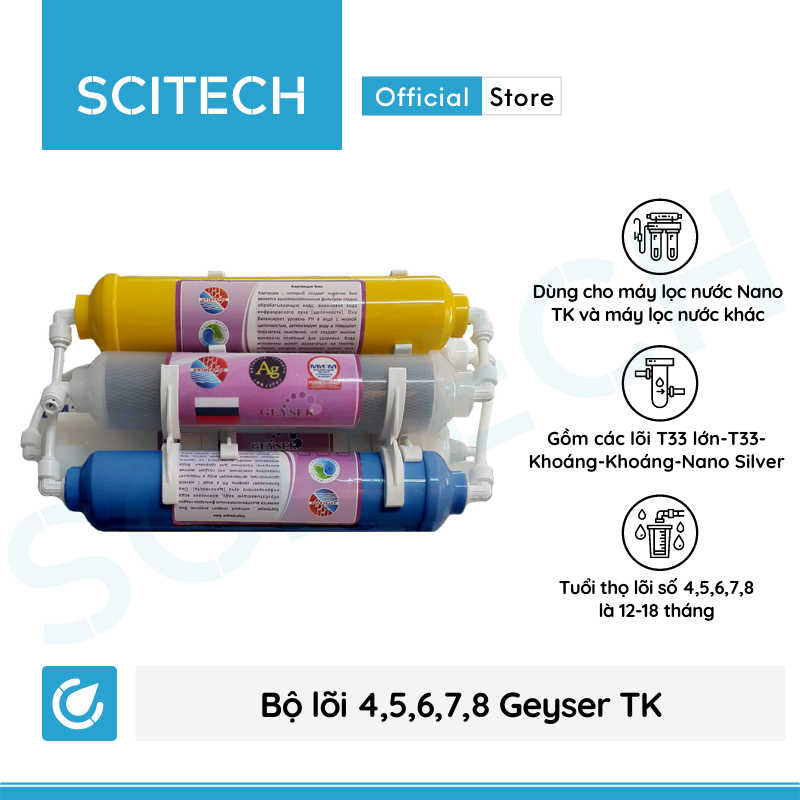 Bộ lõi số 4,5,6,7,8 máy lọc nước Nano Geyser TK by Scitech (Lõi T33 lớn-T33-Khoáng-Khoáng-Nano Silver) - Hàng chính hãng