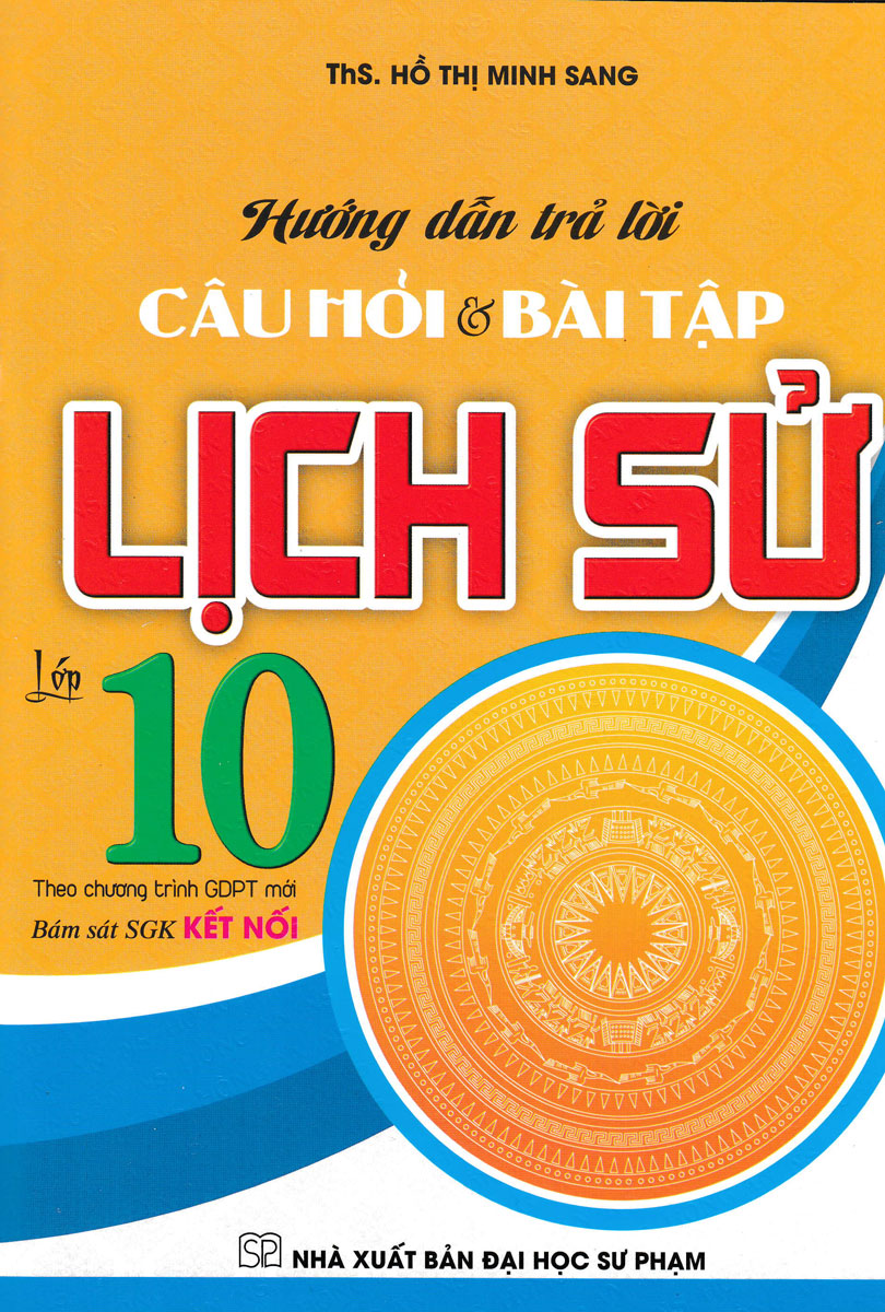 COMBO TRẢ LỜI CÂU HỎI TRẮC NGHIỆM VÀ TỰ LUẬN LỊCH SỬ 10 (DÙNG CHUNG CHO CÁC BỘ SGK HIỆN HÀNH) + HƯỚNG DẪN TRẢ LỜI CÂU HỎI VÀ BÀI TẬP LỊCH SỬ 10 (BÁM SÁT SGK KẾT NỐI) + BỘ ĐỀ KIỂM TRA TRẮC NGHIỆM VÀ TỰ LUẬN LỊCH SỬ 10 (BIÊN SOẠN THEO CHƯƠNG TRÌNH GDPT MỚI)