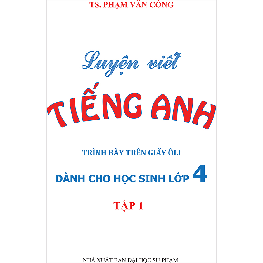 Luyện Viết Tiếng Anh Trình Bày Trên Giấy Ô Li Dành Cho Học Sinh Lớp 4 Tập 1