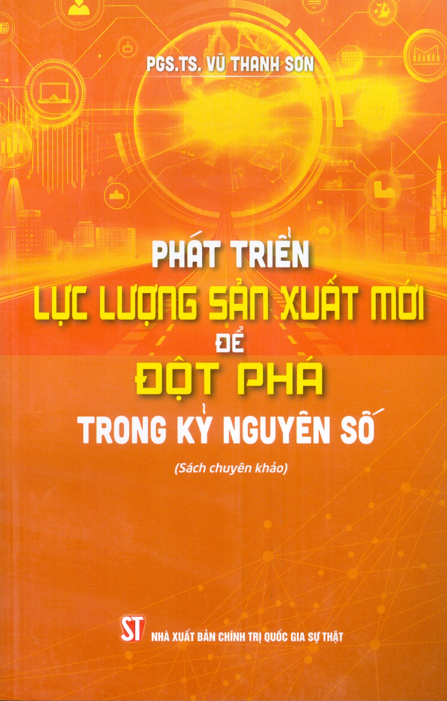 Phát Triển Lực Lượng Sản Xuất Mới Để Đột Phá Trong Kỷ Nguyên Số (Sách Chuyên Khảo)