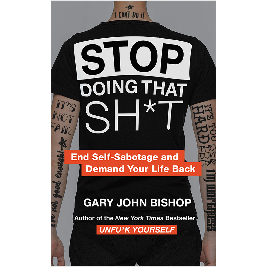 Stop Doing That Sh*t: End Self-Sabotage and Demand Your Life Back