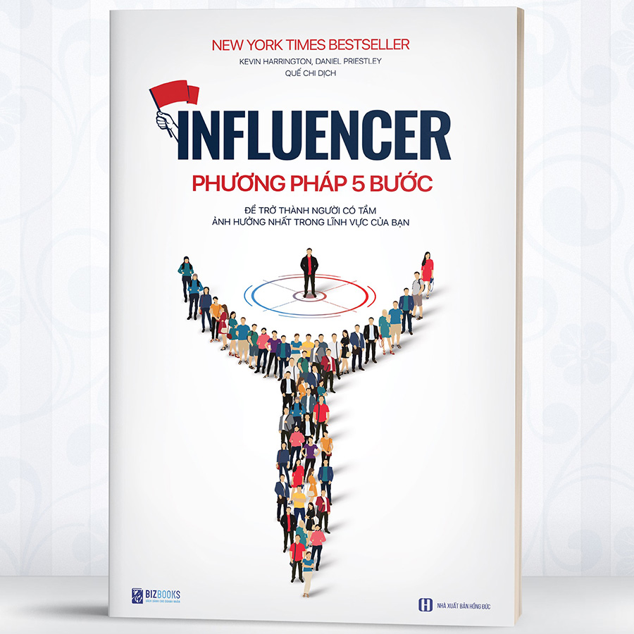 Influencer - Phương Pháp 5 Bước Để Trở Thành Người Có Tầm Ảnh Hưởng Nhất Trong Lĩnh Vực Của Bạn