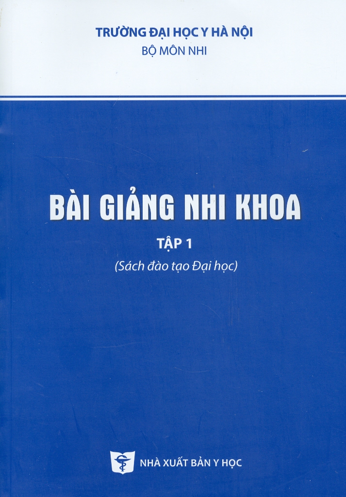 Bài Giảng Nhi Khoa Tập 1 (Sách đào tạo Đại Học) - Tái bản 2021