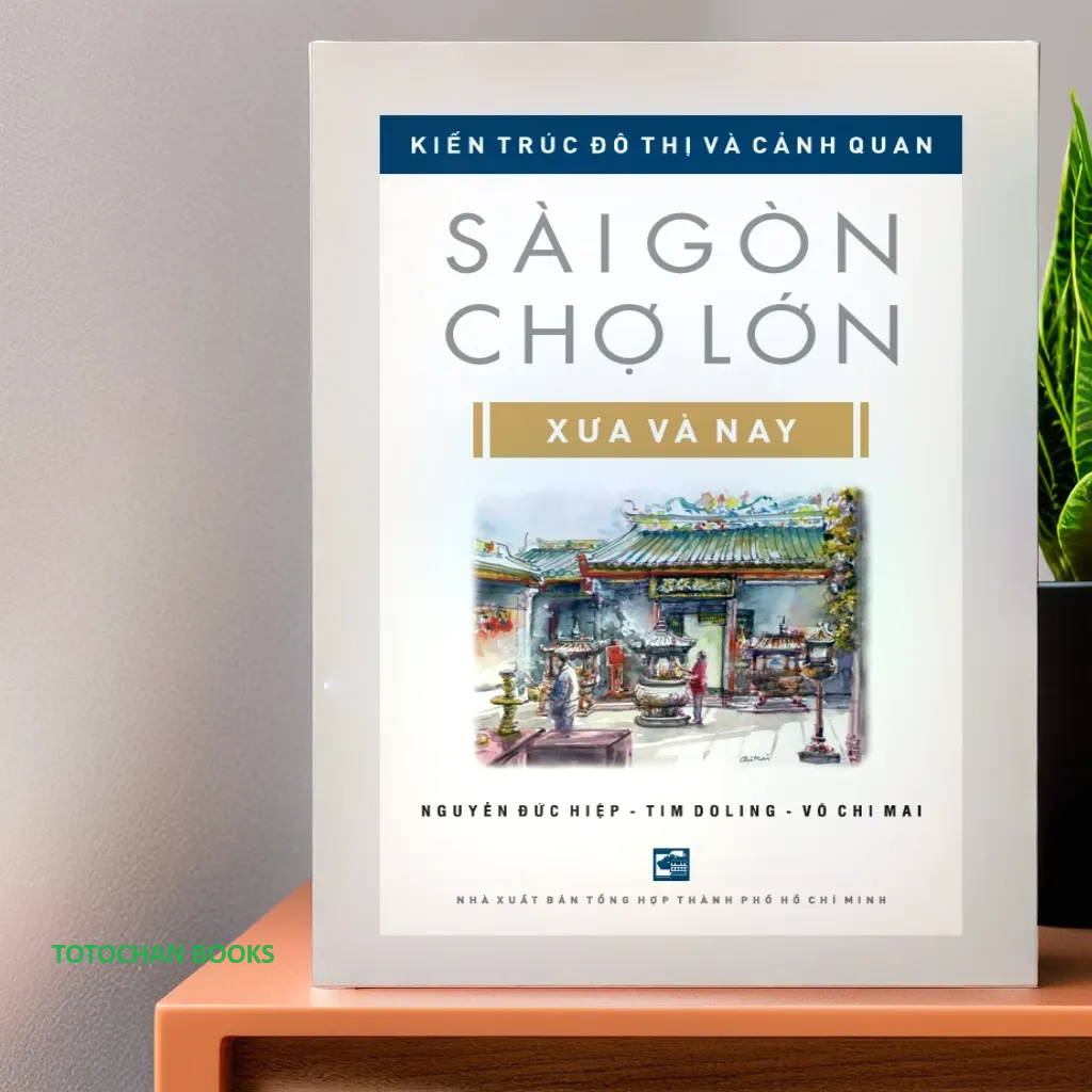 Kiến trúc đô thị và cảnh quan Sài Gòn - Chợ Lớn xưa và nay - Tái bản có bổ sung 2024 (NXB)