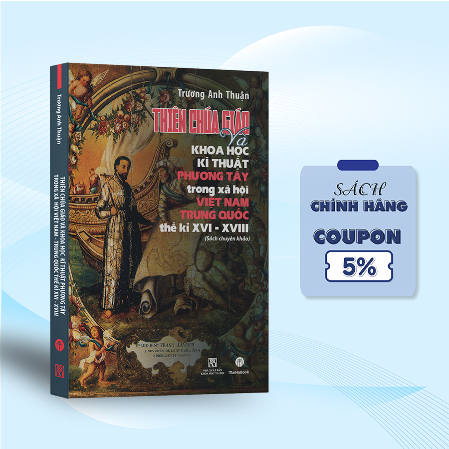 Thiên Chúa Giáo Và Khoa Học Kỹ Thuật Phương Tây Trong Xã Hội Việt Nam - Trung Quốc Thế Kỉ XVI - XVIII (Sách Chuyên Khảo)