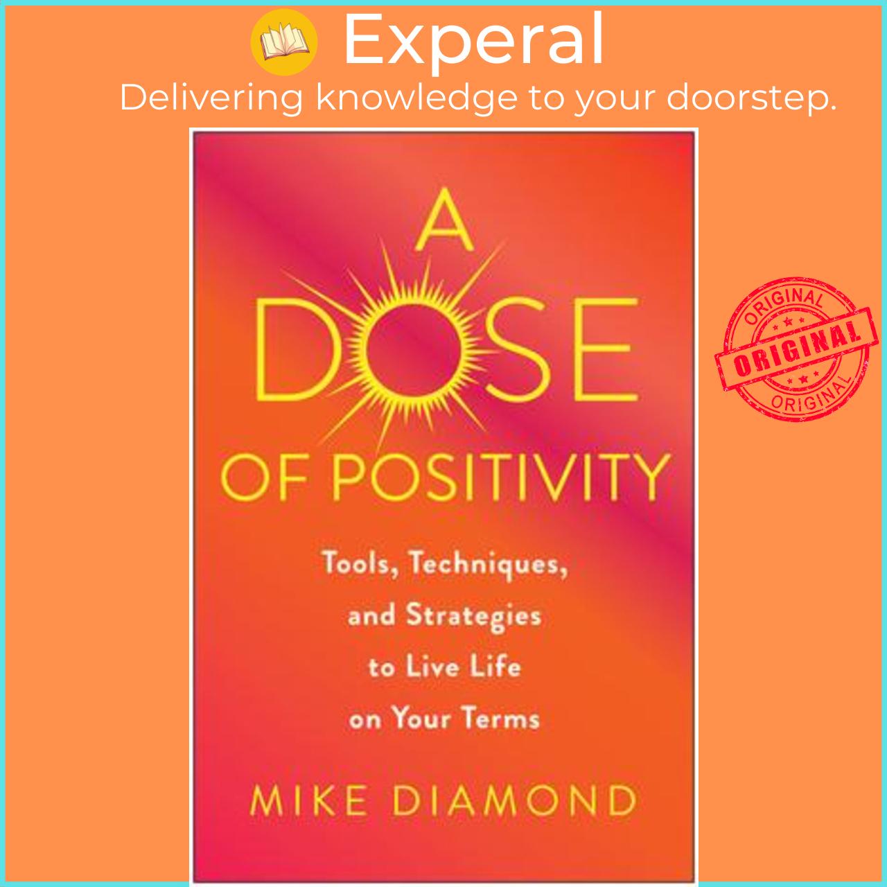 Sách - A Dose of Positivity : Tools, Techniques, and Strategies to Live Life on  by Mike Diamond