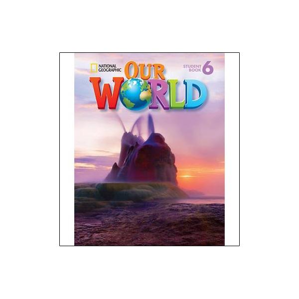 National Geographic - Our World 6: Student Book (American English)