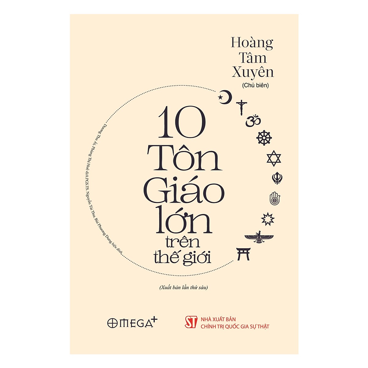 Cuốn Sách Giúp Bạn Có Một Cách Nhìn Tổng Quan Về Lịch Sử Hình Thành Tín Ngưỡng, Tôn Giáo Trong Đời Sống Tinh Thần Của Nhân Loại: 10 Tôn Giáo Lớn Trên Thế Giới