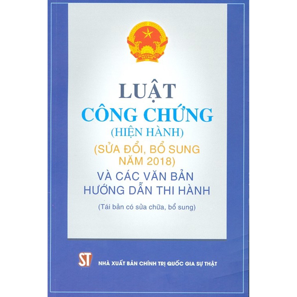 Luật Công chứng (hiện hành) (sửa đổi, bổ sung năm 2018) và các văn bản hướng dẫn thi hành (tái bản có sửa chữa, bổ sung)