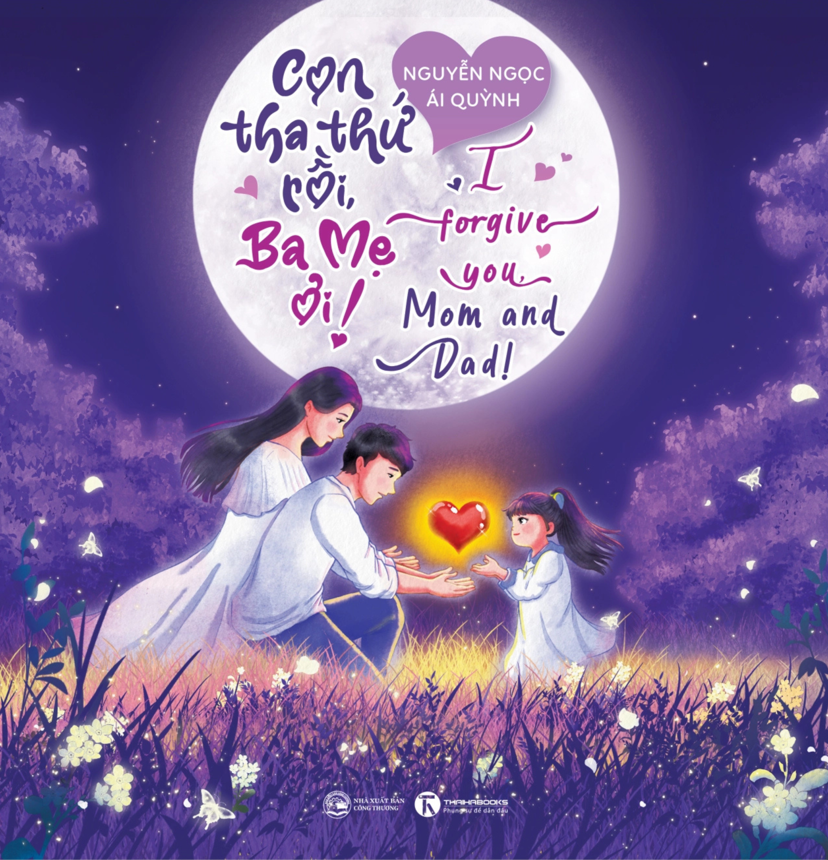 Sách - Con Tha Thứ Rồi, Ba Mẹ Ơi! - I Forgive You, Mom And Dad!