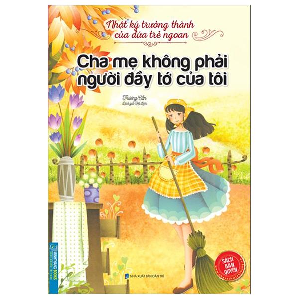 Nhật Ký Trưởng Thành Cúa Đứa Trẻ Ngoan - Cha Mẹ Không Phải Người Đầy Tớ Của Tôi (Tái Bản)