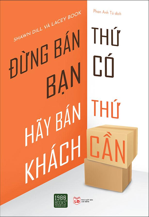 Sách Đừng Bán Thứ Bạn Có, Hãy Bán Thứ Khách Cần