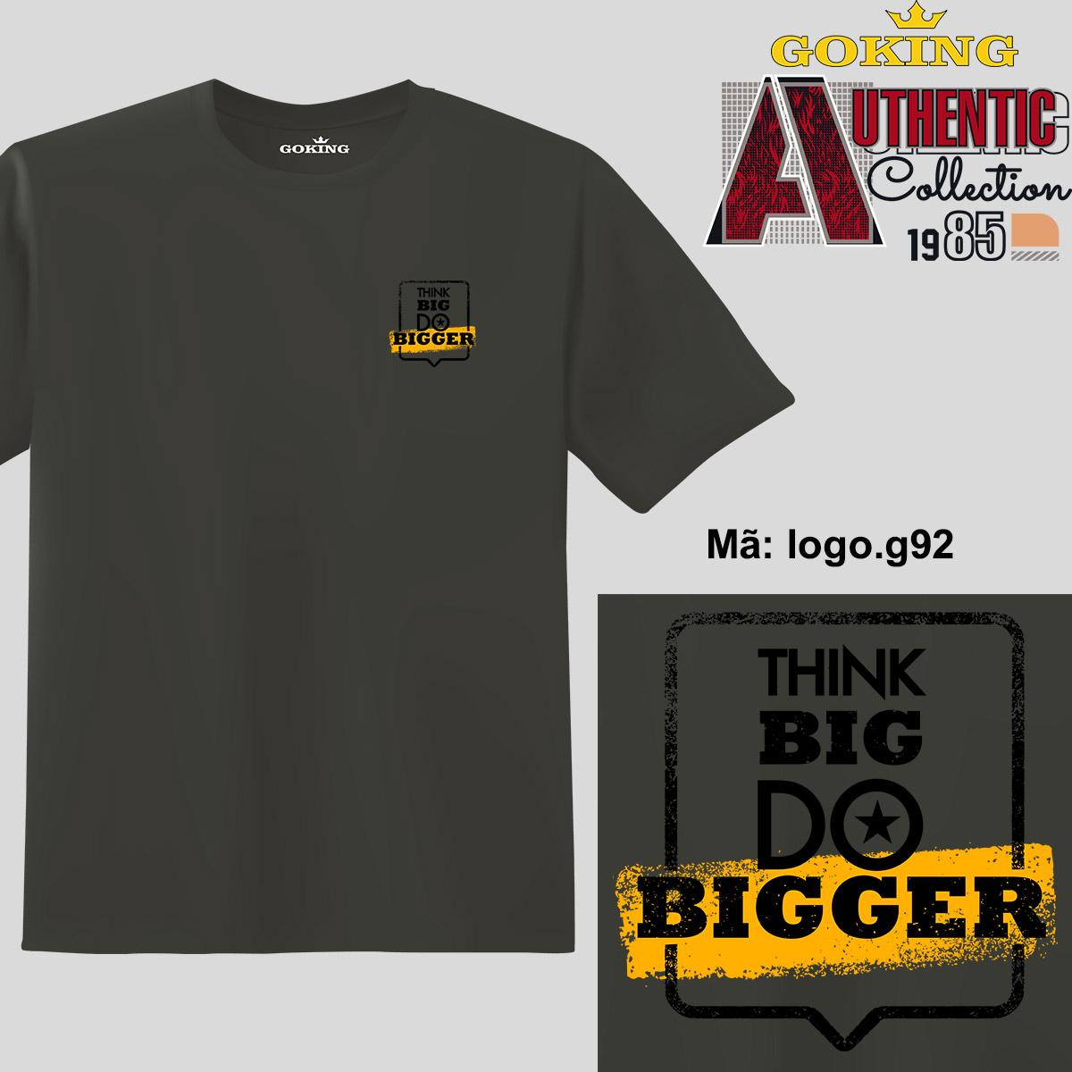 THINK BIG DO BIGGER, mã logo.g92. Áo thun nam nữ in logo đẹp. Áo phông thoát nhiệt Nhật Bản GOKING cho cặp đôi, gia đình, đội nhóm, đồng phục công ty