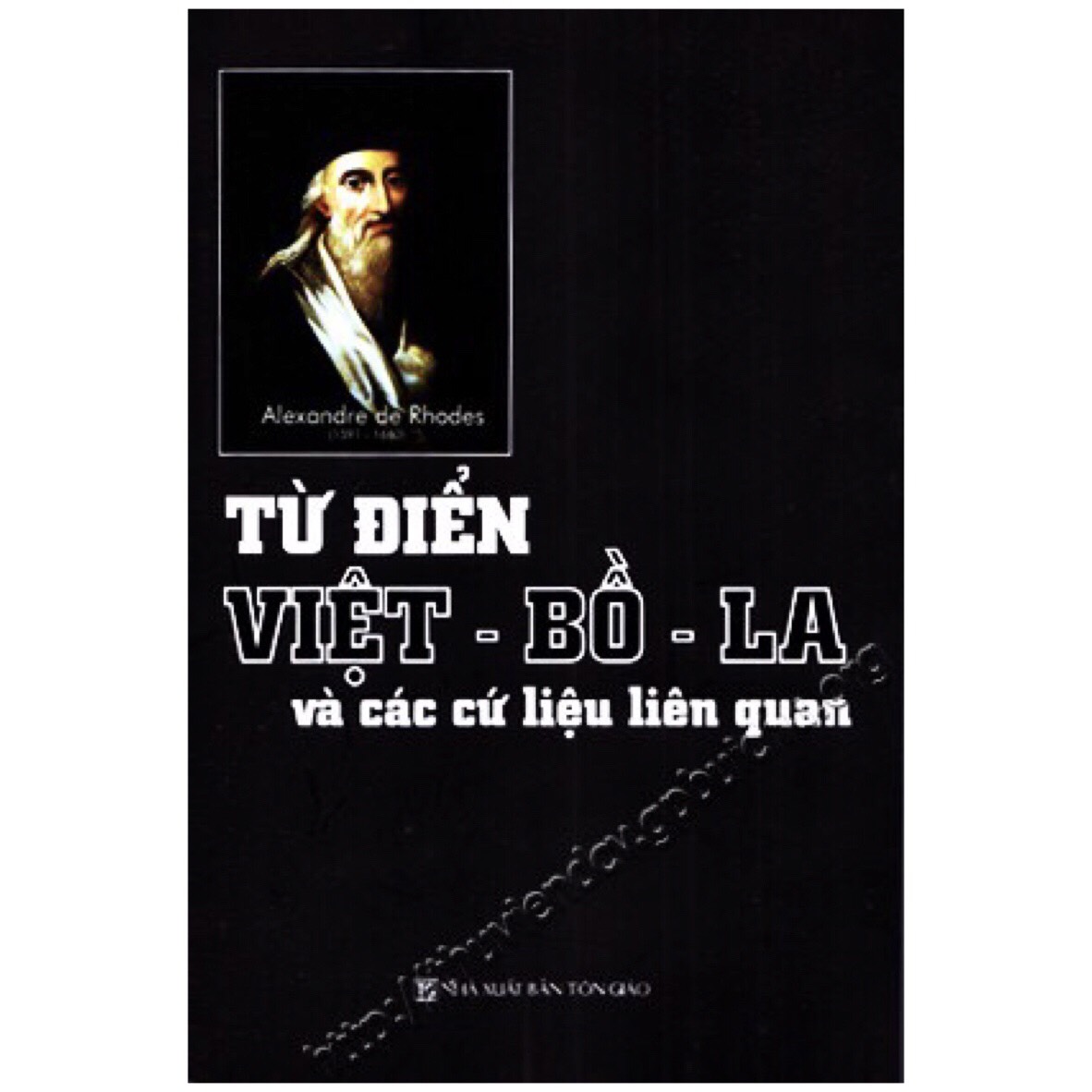 (Bìa Cứng) Từ điển Việt - Bồ - La và Các cứ liệu liên quan - Alexandre de Rhodes - NXB Tôn Giáo