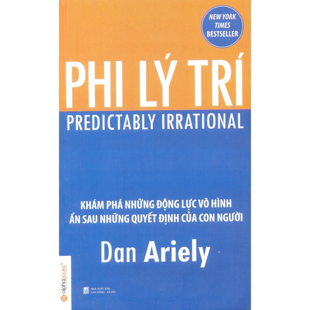 Phi Lý Trí - Khám Phá Những Động Lực Vô Hình Ẩn Sau Những Quyết Định Của Con Người (Tái Bản Mới Nhất) - Bản Quyền