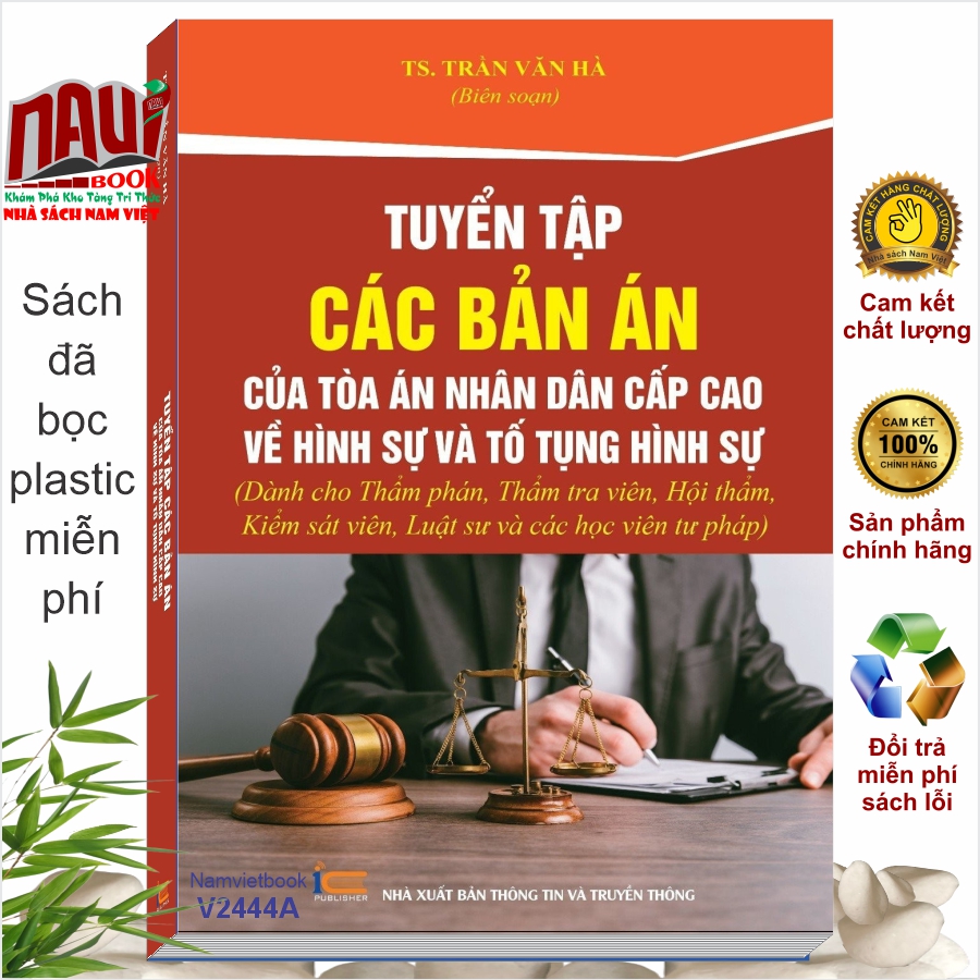 Sách Tuyển Tập Các Bản Án Của Tòa Án Nhân Dân Cấp Cao về Hình Sự và Tố Tụng Hình Sự (dành cho Thẩm phán, Thẩm tra viên, Hội thẩm, Kiểm sát viên, Luật sư và các học viên tư pháp) - V2444A