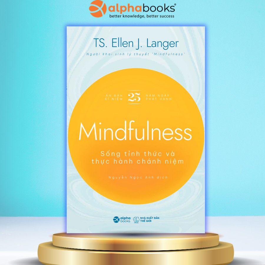 Mindfullness - Sống Thức Tỉnh Và Thực Hành Chánh Niệm (TS.Ellen J. Langer)