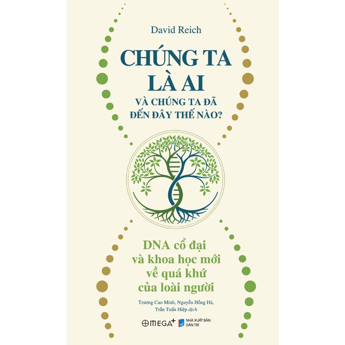 Chúng Ta Là Ai Và Chúng Ta Đến Đây Thế Nào? - DNA Cổ Đại Và Khoa Học Mới Về Quá Khứ Của Loài Người