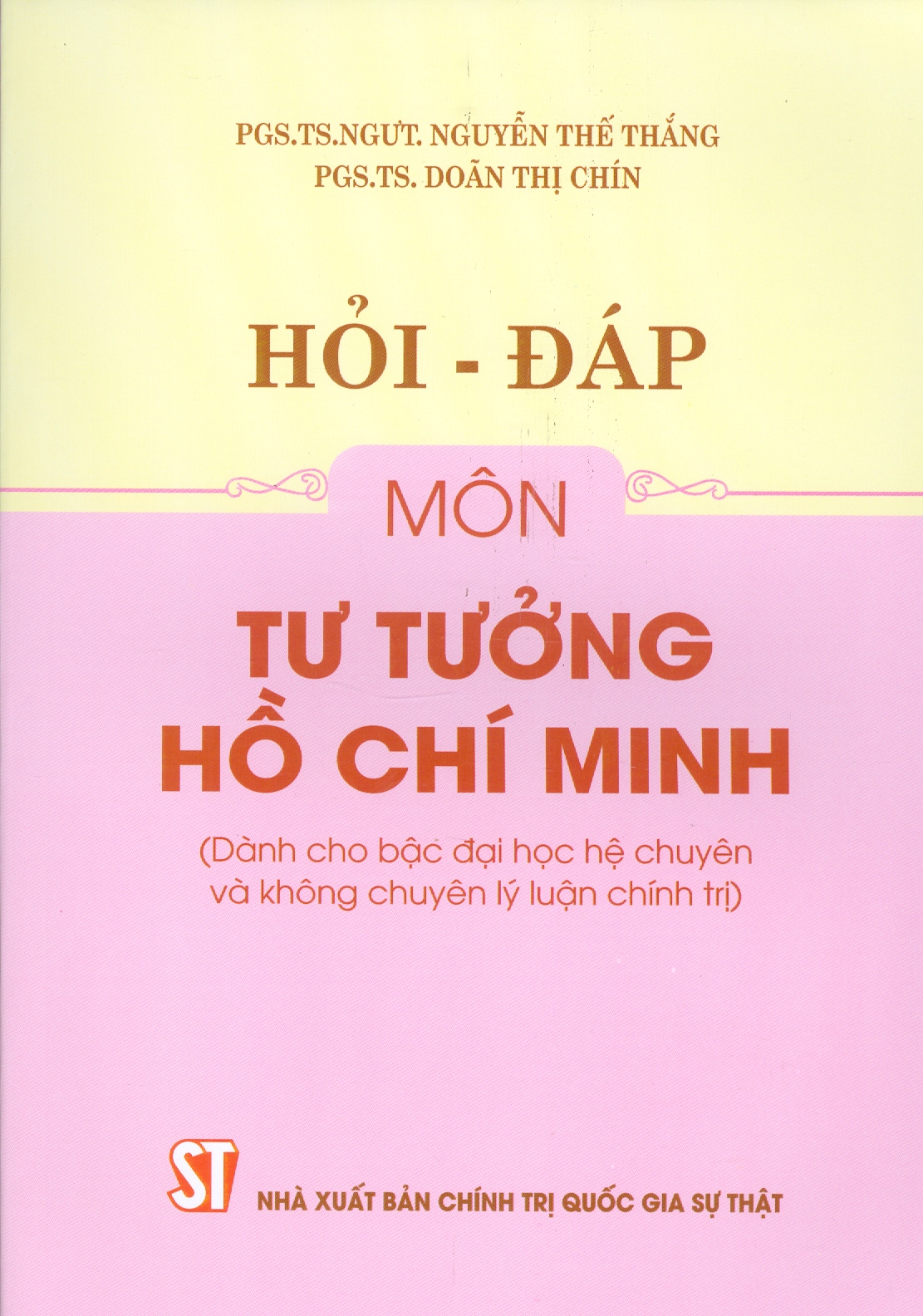 Hỏi - Đáp Môn Tư Tưởng Hồ Chí Minh (Dùng cho bậc đại học hệ chuyên và không chuyên lý luận chính trị) (Tài liệu theo bộ giáo trình mới nhất của Bộ Giáo dục và Đào Tạo)