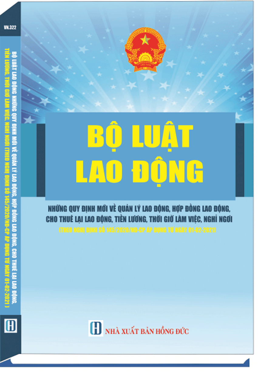 BỘ LUẬT LAO ĐỘNG NHỮNG QUY ĐỊNH MỚI VỀ QUẢN LÝ LAO ĐỘNG, HỢP ĐỒNG LAO ĐỘNG, CHO THUÊ LẠI LAO ĐỘNG, TIỀN LƯƠNG, THỜI GIỜ LÀM VIỆC, NGHỈ NGƠI (theo Nghị định SỐ 145/2020/NĐ-CP áp dụng từ ngày 01/02/2021)