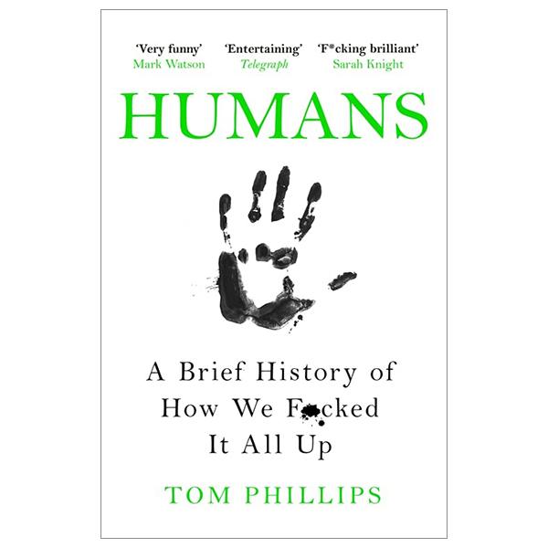 Humans: A Brief History Of How We F*cked It All Up