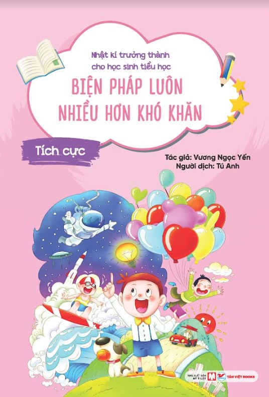 Nhật Kí Trưởng Thành Cho Học Sinh Tiểu Học - Biện Pháp Luôn Nhiều Hơn Khó Khăn: Tích Cực