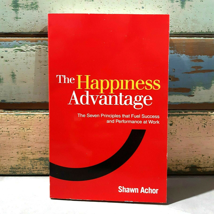 Happiness Advantage : The Seven Principles That Fuel Success and Performance at Work