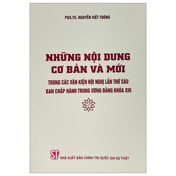 Sách Những nội dung cơ bản và mới trong các Văn kiện Hội nghị lần thứ sáu Ban Chấp hành Trung ương Đảng khoá XIII